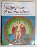 MASTERPIECES OF ILLUMINATION , THE WORLD ' S MOST BEAUTIFUL ILLUMINATED MANUSCRIPTS FROM 400 TO 1600 by INGO F. WALTHER , NORBERT WOLF , 2005