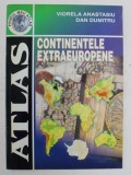 ATLAS , CONTINENTELE EXTRAEUROPENE de VIORELA ANASTASIU si DAN DUMITRU