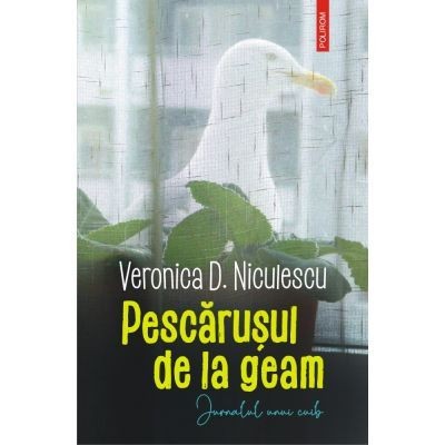 Pescarusul de la geam. Jurnalul unui cuib