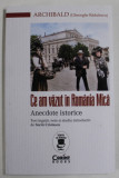 ARCHIBALD ( GHEORGHE RADULESCU ) , CE AM VAZUT IN ROMANIA MICA , ANECDOTE ISTORICE , text ingrijit de SORIN CRISTESCU , 2023