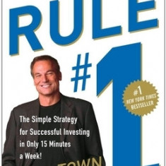 Rule #1: The Simple Strategy for Successful Investing in Only 15 Minutes a Week!