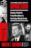 Gambling with Armageddon: Nuclear Roulette from Hiroshima to the Cuban Missile Crisis