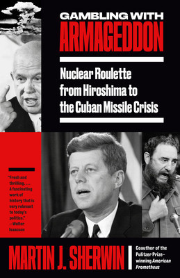 Gambling with Armageddon: Nuclear Roulette from Hiroshima to the Cuban Missile Crisis foto