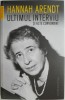 Ultimul Interviu si alte Convorbiri &ndash; Hannah Arendt, Biografii, Carte Beletristica
