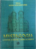 MYSTAGOGIA - COSMOSUL SI SUFLETUL, CHIPURI ALE BISERICII de SFANTUL MAXIM MARTURISITORUL , introducere , note si studii de DUMITRU STANILOAE , 2000