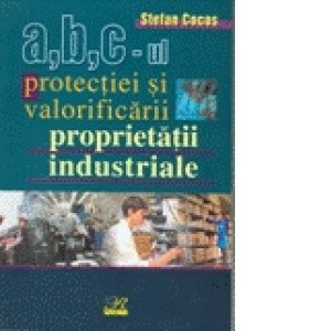 A,B,C-UL PROTECTIEI SI VALORIFICARII PROPRIETATII INDUSTRIALE - STEFAN COCOS foto