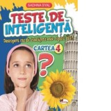 Teste de inteligenta. Descopera cat de inteligent este copilul tau! Cartea 4 - Iuliana Voicu, Sadhna Syal