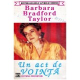 Barbara Taylor Bradford - Un act de vointa - 100291