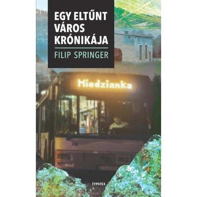 Miedzianka - Egy eltűnt v&amp;aacute;ros kr&amp;oacute;nik&amp;aacute;ja - Filip Spinger foto