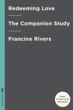 Redeeming Love: The Companion Study - Francine Rivers - Carte Engleza - Bible Study &amp; Devotional