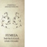 Femeia imparateasa daruitoare - Arsenie Papacioc