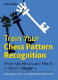 Train Your Chess Pattern Recognition: More Key Moves &amp; Motives in the Middlegame