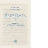Re de Dacia: un proiect de la sfarsitul Evului Mediu - Ioan-Aurel Pop