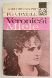 Pe urmele Veronicai Micle &ndash; Augustin Z. N. Pop