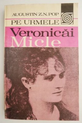 Pe urmele Veronicai Micle &amp;ndash; Augustin Z. N. Pop foto