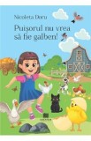 Puisorul nu vrea sa fie galben - Nicoleta Doru