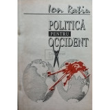 Ion Ratiu - Politica pentru Occident (editia 1992)