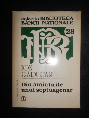 Ion Raducanu - Din amintirile unui septuagenar (2001, editie cartonata) foto