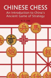 Chinese Chess: An Introduction to China&#039;s Ancient Game of Strategy