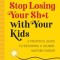 How to Stop Losing Your Sh*t with Your Kids: A Practical Guide to Becoming a Calmer, Happier Parent