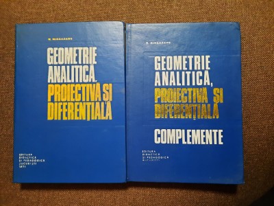 N Mihaileanu Geometrie analitica,proiectiva si diferentiala+COMPLEMENTE,2 VOL foto