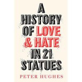 A History of Love and Hate in 21 Statues