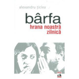 Barfa, hrana noastra zilnica - Alexandru Ticlea