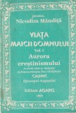 Nicodim Mandita - Viata Maicii Domnului, volumul 1: Aurora crestinismului