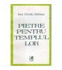 Ion Dodu Balan - Pietre pentru templu lor - Evocari, studii