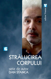 Stralucirea corpului | Dan Stanca, 2021