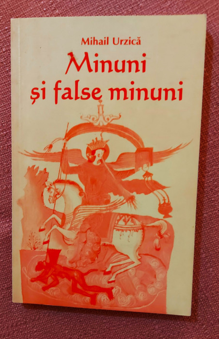 Minuni si false minuni. Editura Ileana, 2004 &ndash; Mihail Urzica