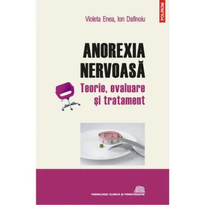 Anorexia nervoasa. Teorie, evaluare - Violeta Enea, Ion Dafinoiu foto