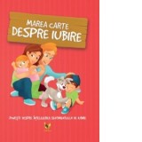 Marea carte despre iubire. Povesti despre intelegerea sentimentului de iubire - Halasz-Szabo Klaudia, Sillinger Nikolett