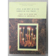 &#039; FIULE , N-AM VRUT SA - TI FIU CANDELA DE CEAS TARZIU ...&#039; ! , de ARHIMANDRIT DUMITRU COBZARU , EDITIE BILINGVA ROMANA - SPANIOLA , 2017