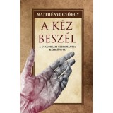 A k&eacute;z besz&eacute;l - A gyakorlati chiromantia k&eacute;zik&ouml;nyve - Majth&eacute;nyi Gy&ouml;rgy