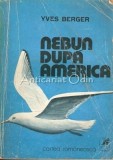 Nebun Dupa America - Yves Berger, Cartea Romaneasca, 1980, Roman