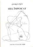 Oul Impuscat - George Piriu, Editura Fundatiei Axis, 1996, 64 pagini, Roman