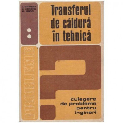 D. Stefanescu, M. Marinescu, Al. Danescu - Transferul de caldura in tehnica vol. II ( Culegere de probleme pentru ingineri) - 12 foto