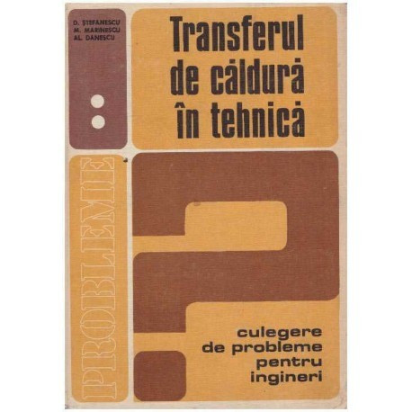 D. Stefanescu, M. Marinescu, Al. Danescu - Transferul de caldura in tehnica vol. II ( Culegere de probleme pentru ingineri) - 12