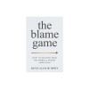 The Blame Game: How to Recover from the World&#039;s Oldest Addiction