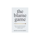 The Blame Game: How to Recover from the World&#039;s Oldest Addiction