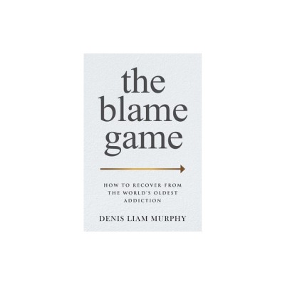 The Blame Game: How to Recover from the World&amp;#039;s Oldest Addiction foto