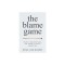 The Blame Game: How to Recover from the World&#039;s Oldest Addiction