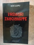 Vremuri zbuciumate- Ion Lupu