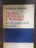 Dr. Dimitrie Gherasim - Teoria generala a posesiei in dreptul civil roman