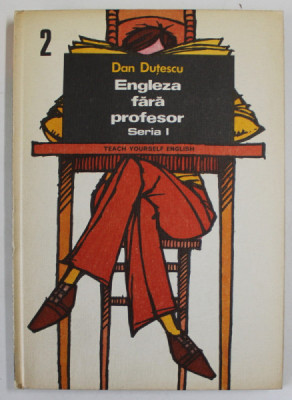 ENGLEZA FARA PROFESOR , TEACH YOURSELF ENGLISH , SERIA I , VOLUMUL II de DAN DUTESCU , 1976 foto