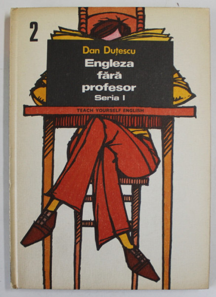 ENGLEZA FARA PROFESOR , TEACH YOURSELF ENGLISH , SERIA I , VOLUMUL II de DAN DUTESCU , 1976