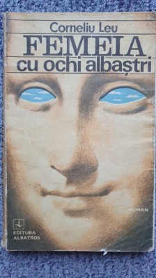 Femeia cu ochi albastri, Corneliu Leu, Ed Albatros 1977, 246 pagini foto