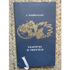 ANGHEL DUMBRAVEANU - PAMANTUL SI FRUCTELE ( VERSURI ) CU DEDICATIE SI AUTOGRAF
