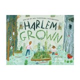 Harlem Grown: How One Big Idea Transformed a Neighborhood